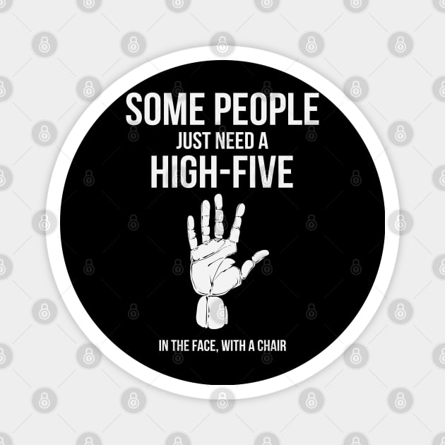 Some People Just Need A High Five In The Face With A Chair Funny Humor Magnet by ryanjaycruz